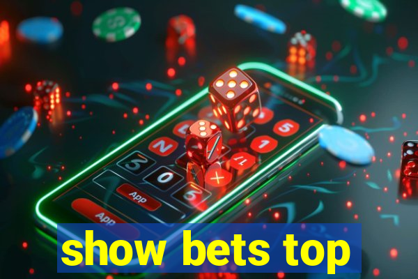 show bets top
